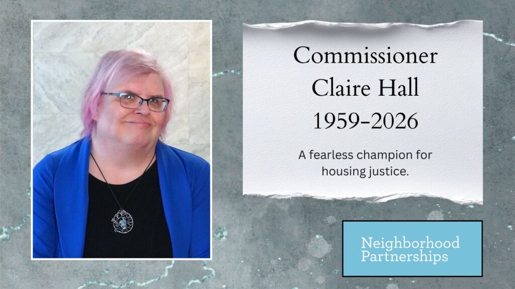 Memorial graphic featuring a portrait of Commissioner Claire Hall, a person with short pink hair and glasses wearing a blue blazer and black top. To the right, text reads: “Commissioner Claire Hall, 1959–2026. A fearless champion for housing justice.” The Neighborhood Partnerships logo appears in the lower right corner.