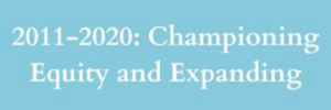 2011-2020: Championing Equity and Expanding